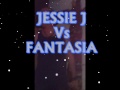 JESSIE J Vs FANTASIA