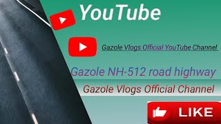 Gazole Highway NH 512 Road Vlog