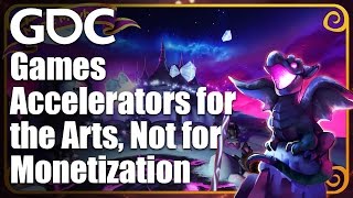 Games Accelerators for the Arts, Not for Monetization