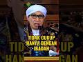 Tidak Cukup Hanya Dengan Ibadah - #buyayahya #buyayahyaofficial