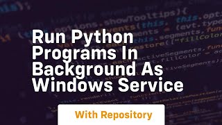 run python programs in background as windows service
