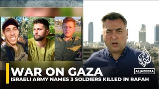 Israeli army names 3 soldiers killed in Gaza’s Rafah, raising questions about war's strategy