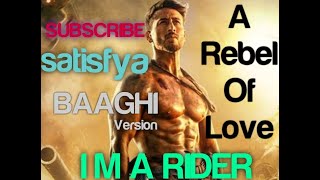 Satisfya Baaghi version... Tiger shroff A rebel of love... I am a rider