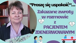 „Proszę się uspokoić”… Zakazane zwroty w rozmowie z pacjentem zdenerwowanym.