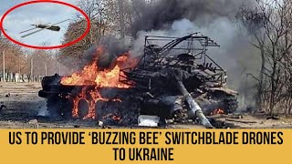 US To Provide ‘Buzzing Bee’ Switchblade Drones To Ukraine And Crack Russian Defenses