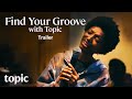 Find Your Groove | Trailer | Topic