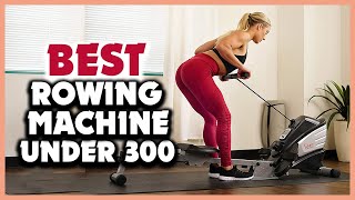 ✅ 5 Best Rowing Machine Under 300 in 2022