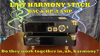 Under A Stack! Thoughts on LAiV Harmony DAC \u0026 HP2A Amp Together...Do They Live in , well, Harmony?