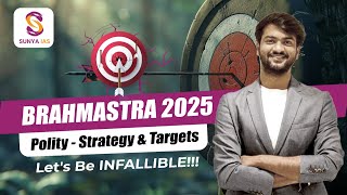 Let's Begin - BRAHMASTRA 2025 | POLITY - Strategy \u0026 Targets | Prelims \u0026 Mains | SUNYA IAS