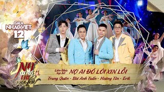 Liên khúc: Nợ Ai Đó Lời Xin Lỗi - Trung Quân, Bùi Anh Tuấn, Hoàng Tôn, ERIK | Gala Nhạc Việt 12