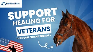 Support Healing for Veterans Through Equine Therapy at Medicine Horse