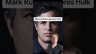 Mark Ruffalo ignores Hulk