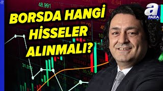 Borsa İstanbul'da Hangi Hisselerde Alım Fırsatı Var? Baki Atılal Tek Tek Açıkladı I A Para