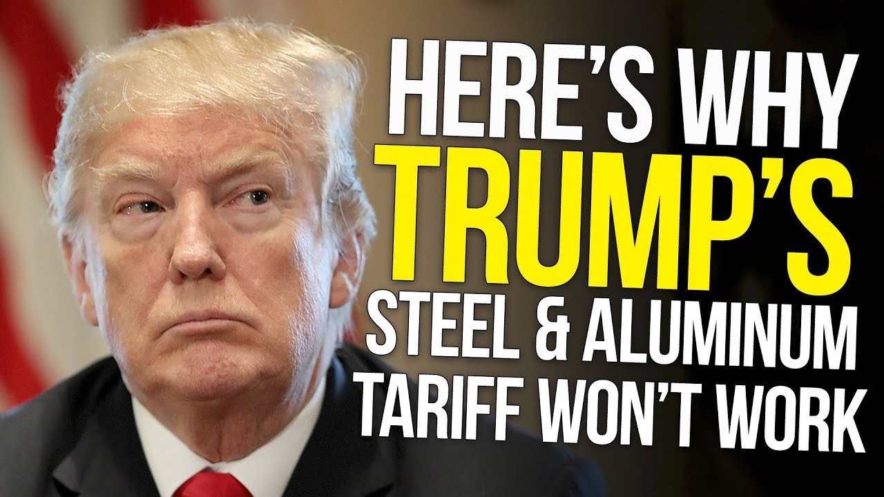 Here’s Why Trump's Steel & Aluminum Tariff Won’t Work - YouTube