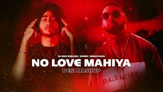 No Love Mahiya (Desi Mashup) | Nick Dhillon | Shubh | Imran Khan | Latest Punjabi Songs 2022 |
