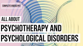 All About Psychotherapy and Psychological Disorders (Complete Videos Nº 3)