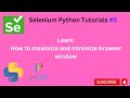 #Tutorials 5 || Maximize and Minimize browser window || Selenium Python