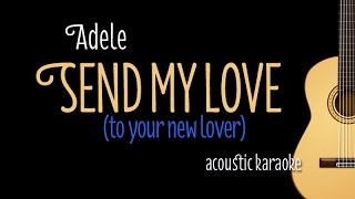 Adele - Send My Love (to your new lover) acoustic guitar karaoke Version