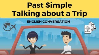 Talking about a Trip using the Past Simple | An English Conversation about a Past Trip