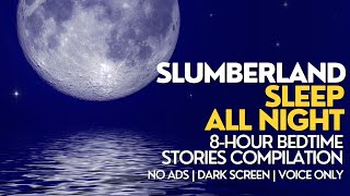 Vol 07 - Over 8 Hours of Continuous Bedtime Stories | Dark Screen,  Voice Only, No Ads #Slumberland