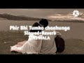 Phir bhi tumko chaahunga | song | lofi music 🎶 (slowed ~reverd) arjit Singh please subscribe my