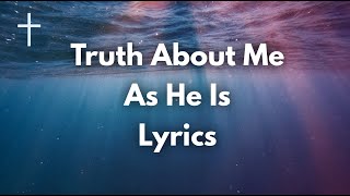 Truth About Me - As He Is Lyrics