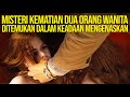 DUA WANITA INI HILANG SECARA MISTERIUS, 1 TAHUN BARU TERPECAHKAN!!