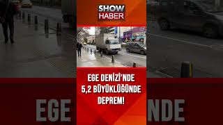 Ege Denizi'ndeki 5,2 büyüklüğündeki deprem İzmir'de de hissedildi #showanahaber #shorts