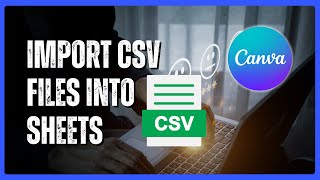 How to Import CSV Data into Canva Sheets in Seconds