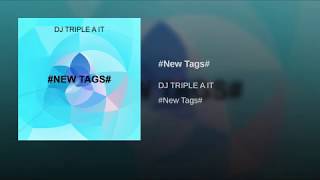 DJ TRIPLE A IT - #NEW TAGS# (OFFICIAL VIDEO)