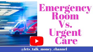 Urgent care vs emergency room care? What is the difference and cost?