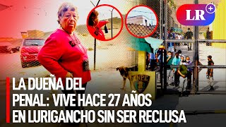 La dueña del penal: mujer vive hace 27 años en el penal de Lurigancho sin ser reclusa | #LR