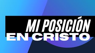 Academia de Líderes | Primer Nivel | Clase #6 Mi Posición en Cristo