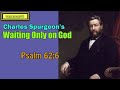 Psalm 62:6  -  Waiting Only on God || Charles Spurgeon’s Sermon