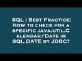 SQL : Best Practice: How to check for a specific java.util.Calendar/Date in SQL.DATE by JDBC?