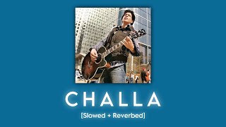 Challa [Slowed + Reverbed] Audio | Jab Tak Hai Jaan | Rabbi Shergill