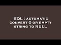 SQL : automatic convert 0 or empty string to NULL