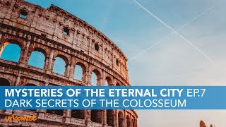Dark Secrets of the Colosseum | Mysteries of the Eternal City Ep.7
