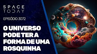 O UNIVERSO PODE TER A FORMA DE UMA ROSQUINHA