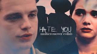 · hate you | multicrossover collab