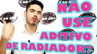 ADITIVO DE RADIADOR, devo ou  não usar?