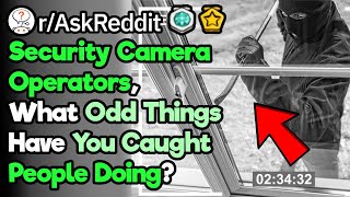 What's The Weirdest Thing You've Seen On Security Camera Footage?