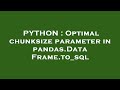 PYTHON : Optimal chunksize parameter in pandas.DataFrame.to_sql