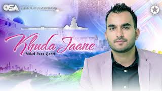 Khuda Jaane | Milad Raza Qadri | official complete version | OSA Islamic