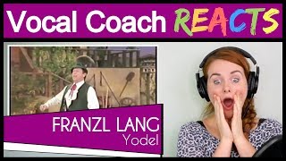 Vocal Coach reacts to Franzl Lang (Yodeling / The Yodel King)