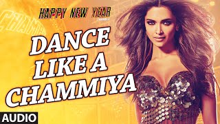 Exclusive:"Dance Like a Chammiya" Full AUDIO Song | Happy New Year | Shah Rukh Khan | T-SERIES