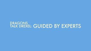 Dragons Talk Drexel: Guided by Experts