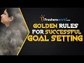 Golden Rules for Successful Goal Setting – Using SMART principles, Career Planning tips