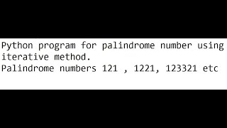 Python program for palindrome number using iterative method.