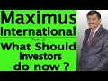 Maximus International What Should Investors Do Now ?